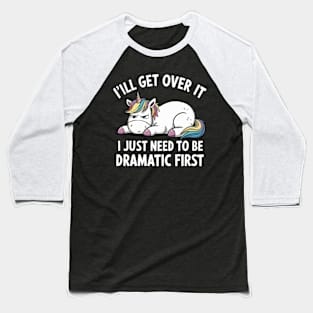 I Just Need To Be Dramatic Unicorn Baseball T-Shirt